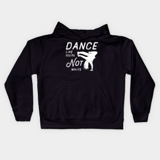 Dance Like You're Not White Kids Hoodie